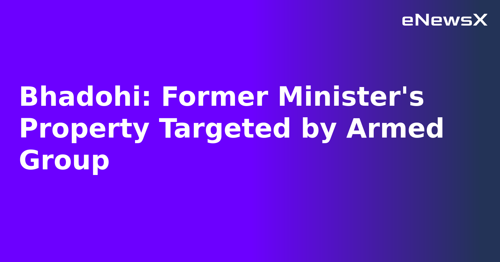 Bhadohi: Former Minister's Property Targeted by Armed Group.webp