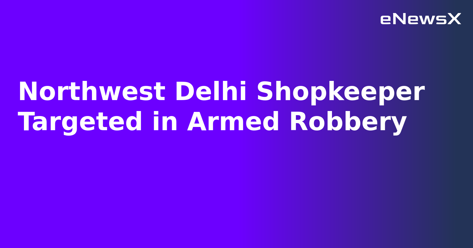 Northwest Delhi Shopkeeper Targeted in Armed Robbery