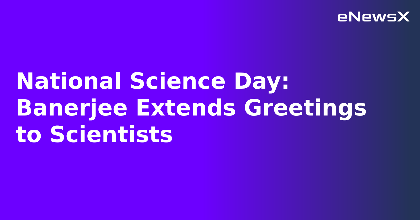National Science Day: Banerjee Extends Greetings to Scientists.webp