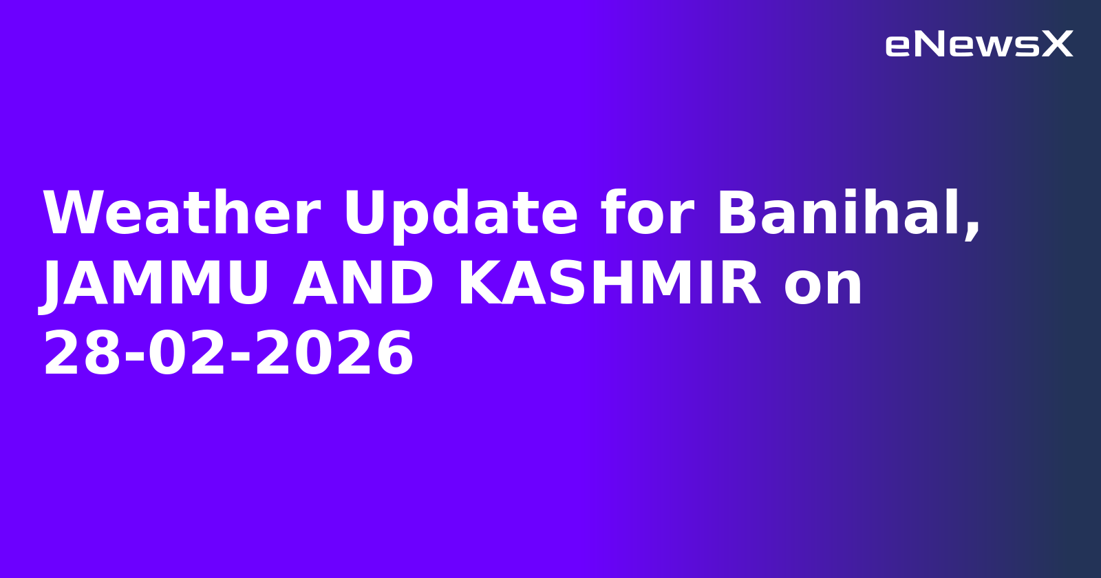 Weather Update for Banihal, JAMMU AND KASHMIR on 28-02-2026