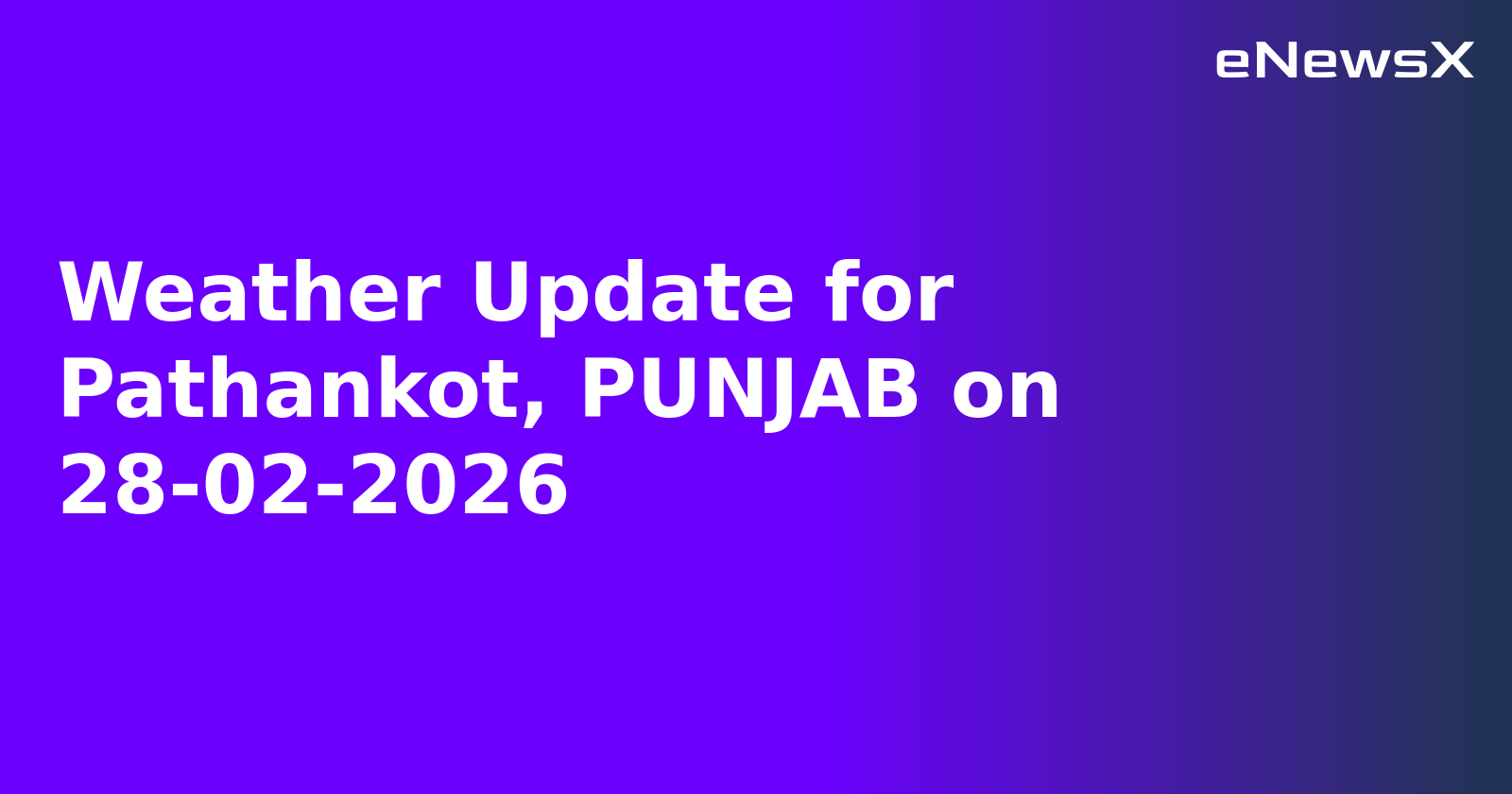 Weather Update for Pathankot, PUNJAB on 28-02-2026