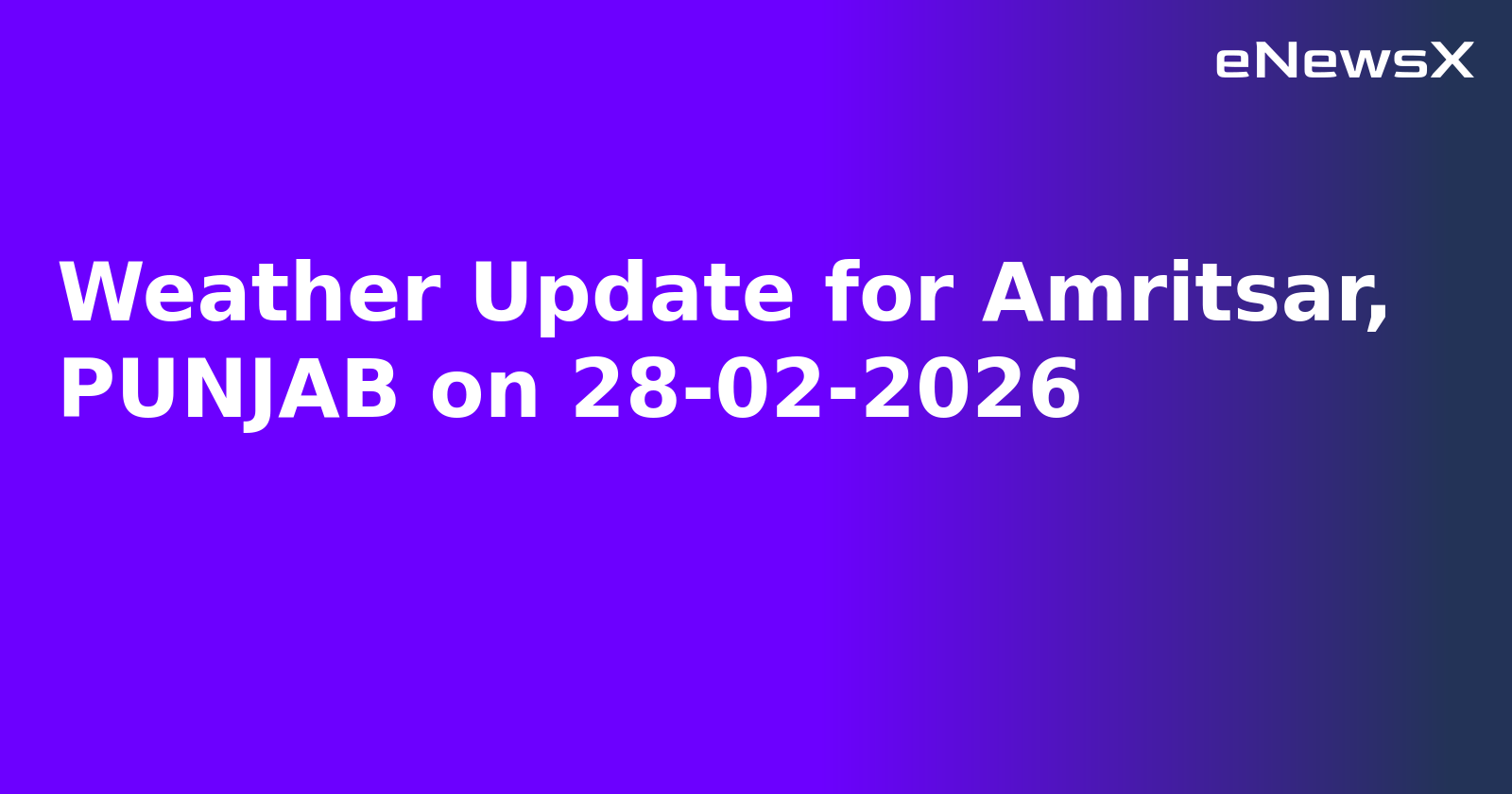 Weather Update for Amritsar, PUNJAB on 28-02-2026