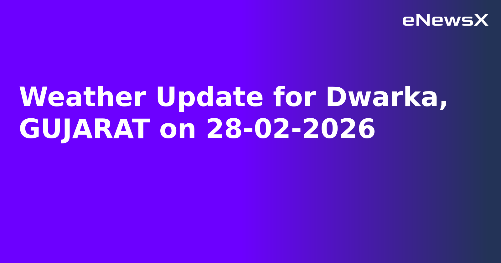 Weather Update for Dwarka, GUJARAT on 28-02-2026
