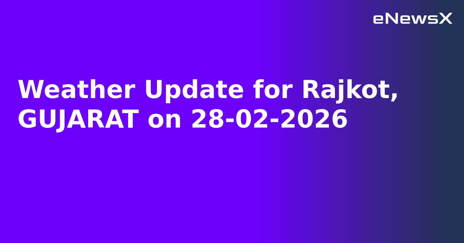 Weather Update for Rajkot, GUJARAT on 28-02-2026