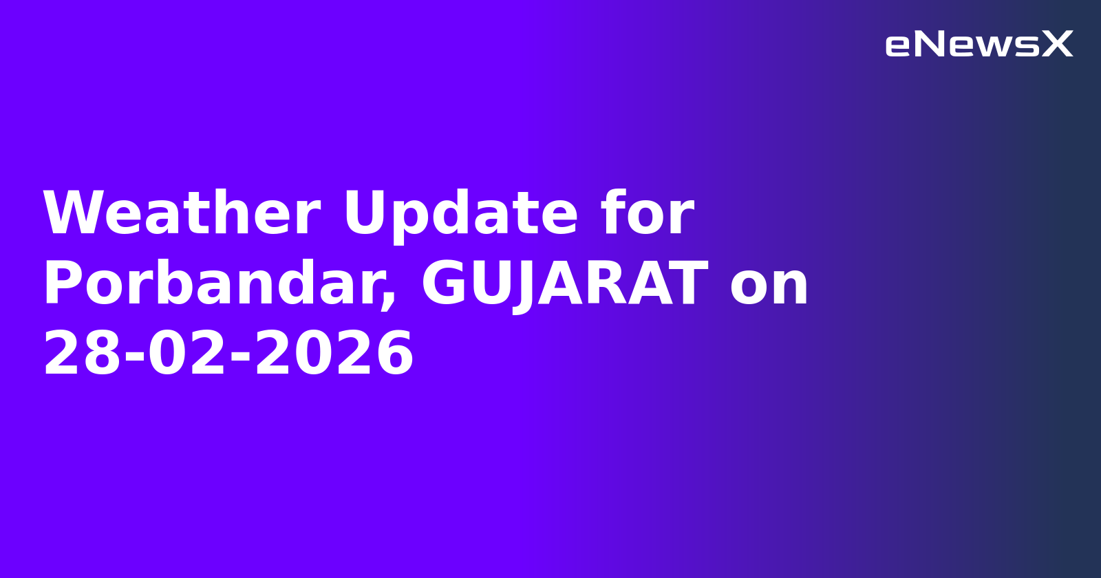 Weather Update for Porbandar, GUJARAT on 28-02-2026