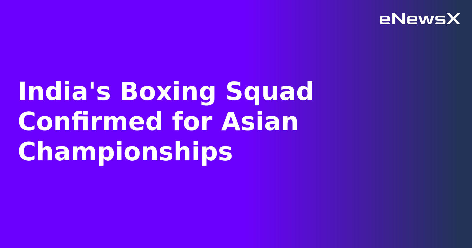India's Boxing Squad Confirmed for Asian Championships.webp