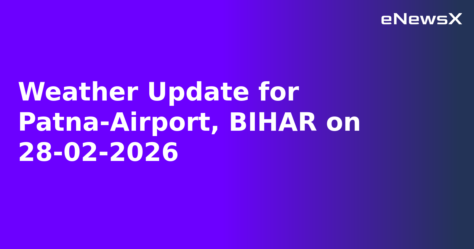 Weather Update for Patna-Airport, BIHAR on 28-02-2026
