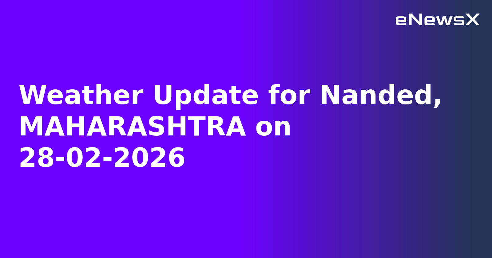 Weather Update for Nanded, MAHARASHTRA on 28-02-2026