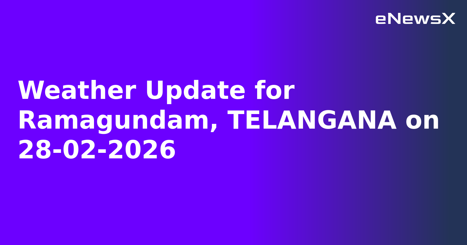 Weather Update for Ramagundam, TELANGANA on 28-02-2026