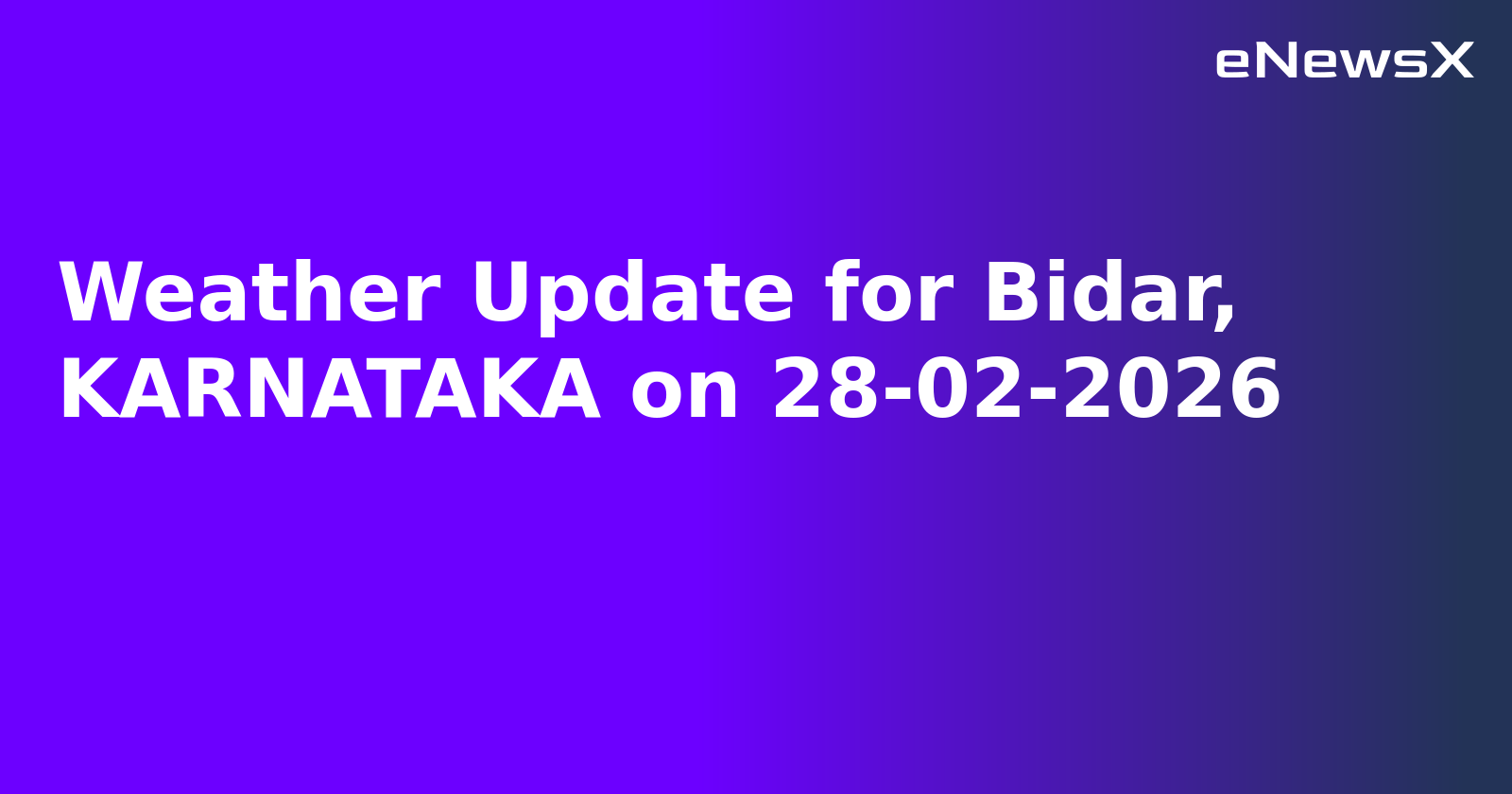 Weather Update for Bidar, KARNATAKA on 28-02-2026