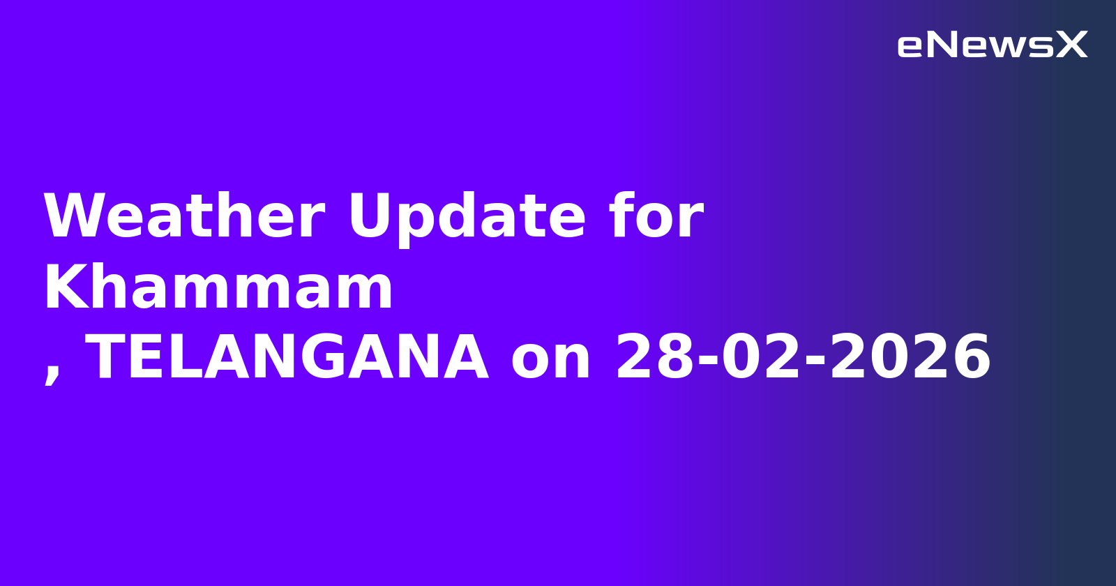Weather Update for Khammam
, TELANGANA on 28-02-2026