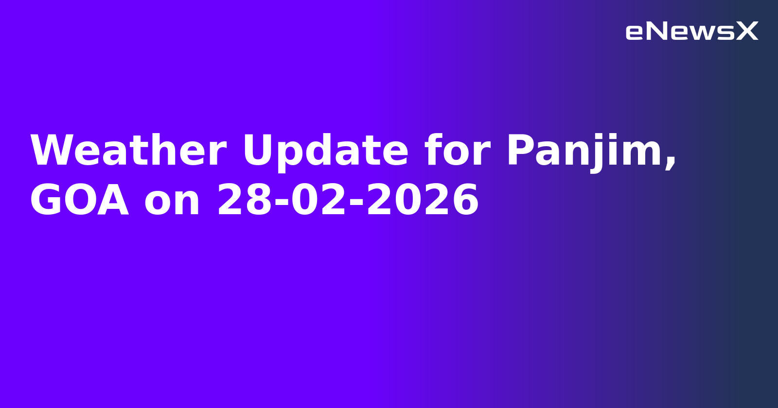 Weather Update for Panjim, GOA on 28-02-2026