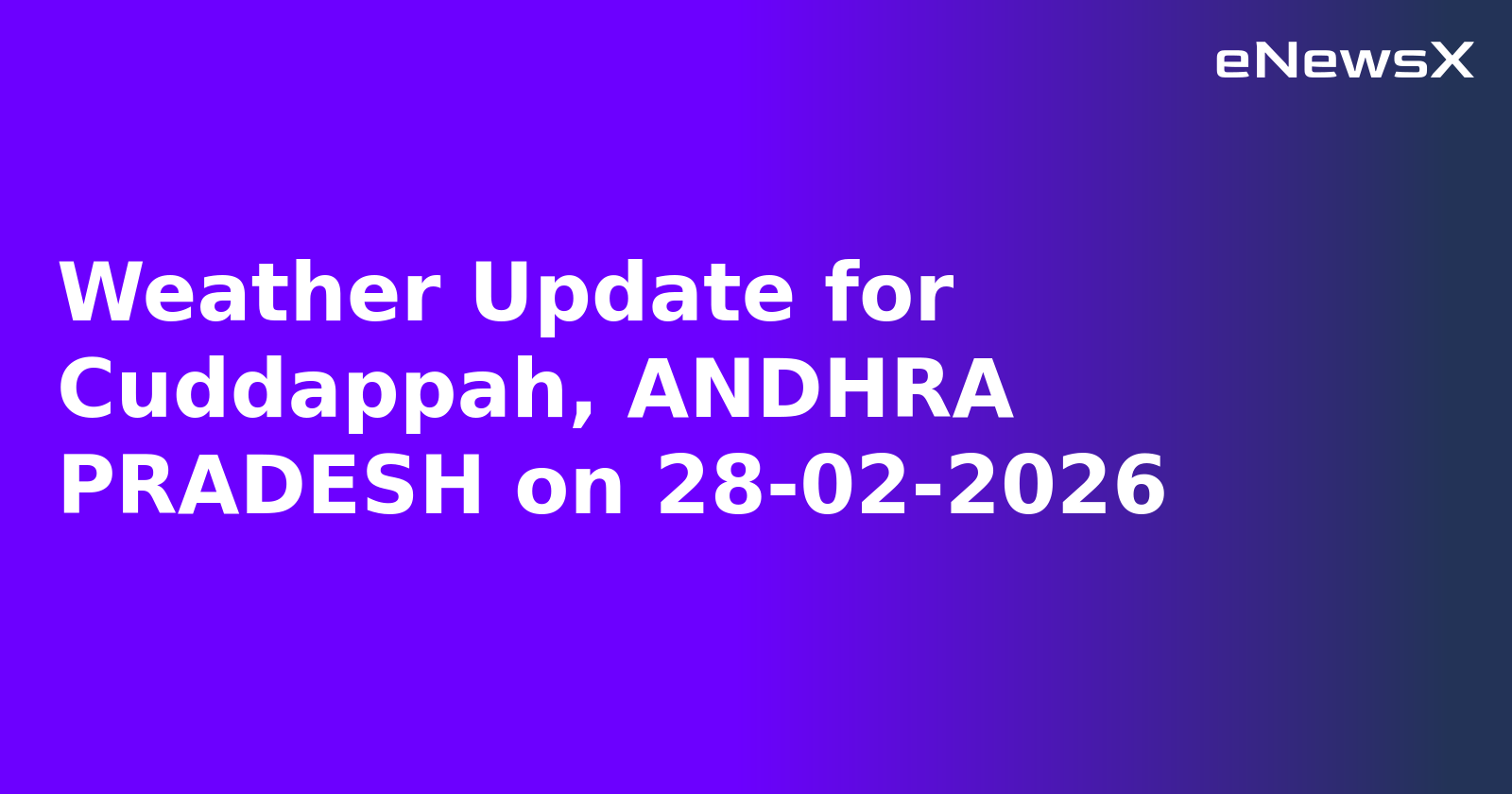 Weather Update for Cuddappah, ANDHRA PRADESH on 28-02-2026