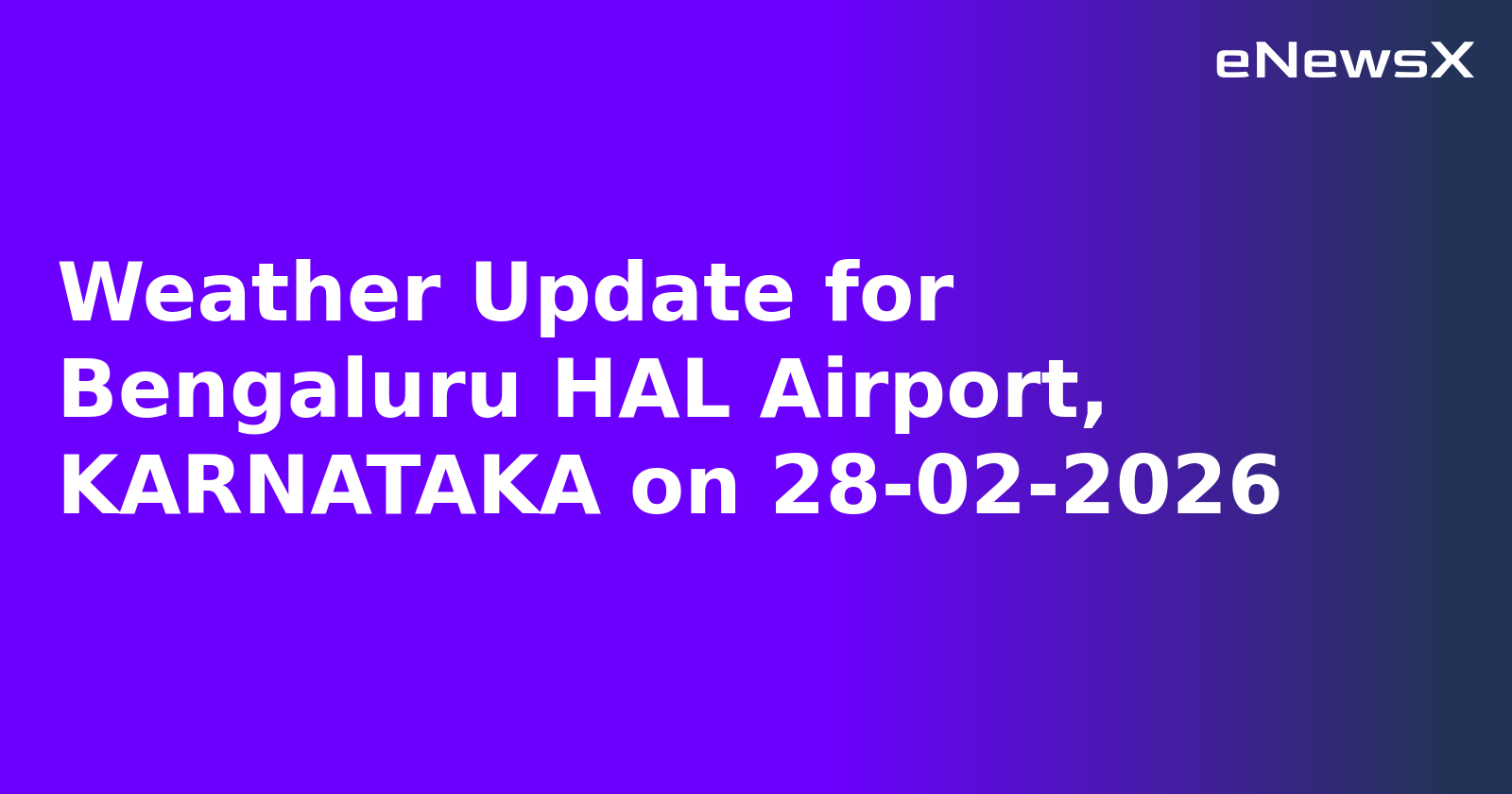 Weather Update for Bengaluru HAL Airport, KARNATAKA on 28-02-2026
