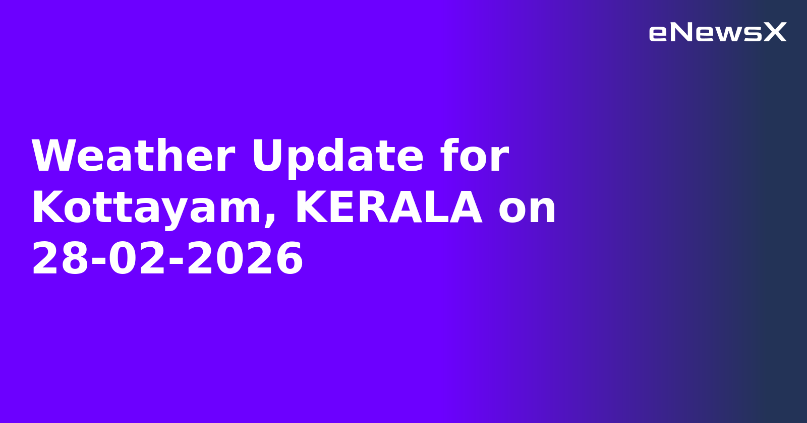 Weather Update for Kottayam, KERALA on 28-02-2026
