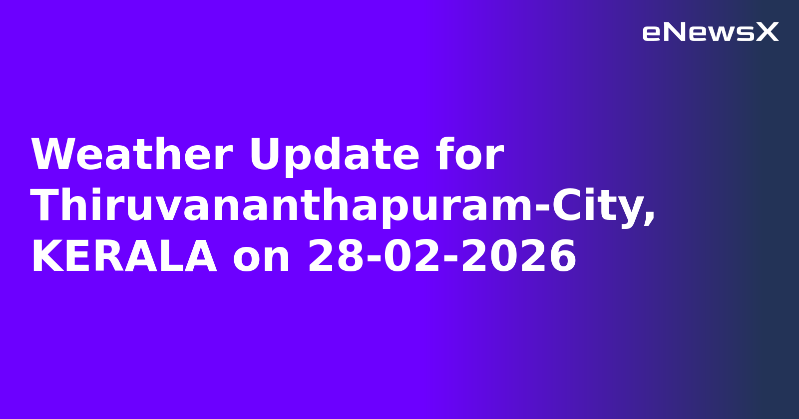 Weather Update for Thiruvananthapuram-City, KERALA on 28-02-2026
