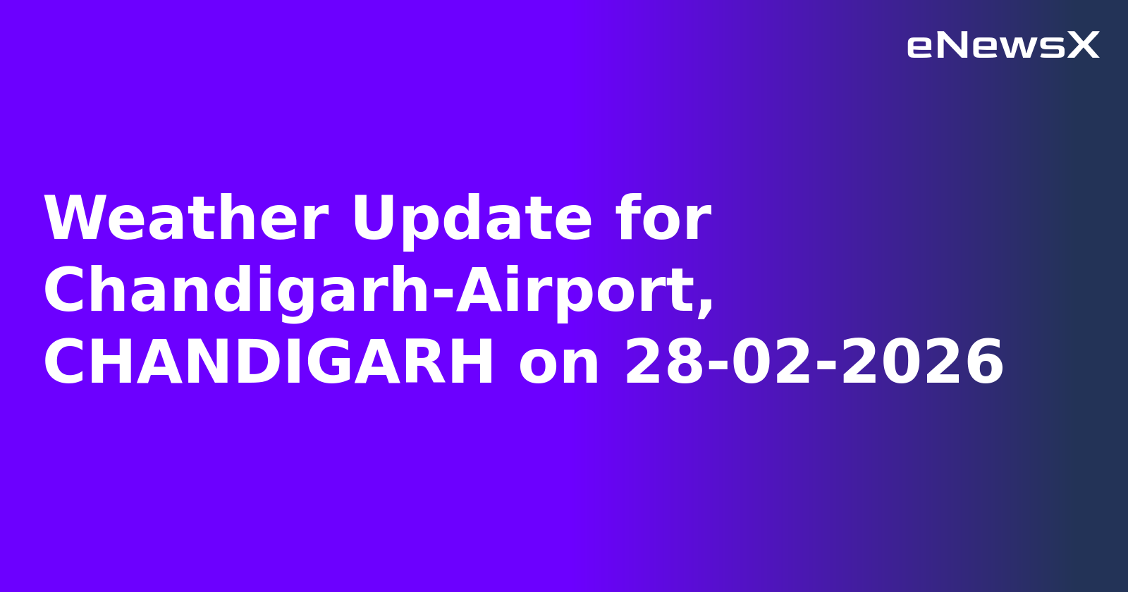 Weather Update for Chandigarh-Airport, CHANDIGARH on 28-02-2026