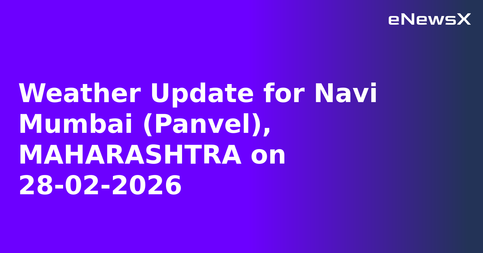 Weather Update for Navi Mumbai (Panvel), MAHARASHTRA on 28-02-2026
