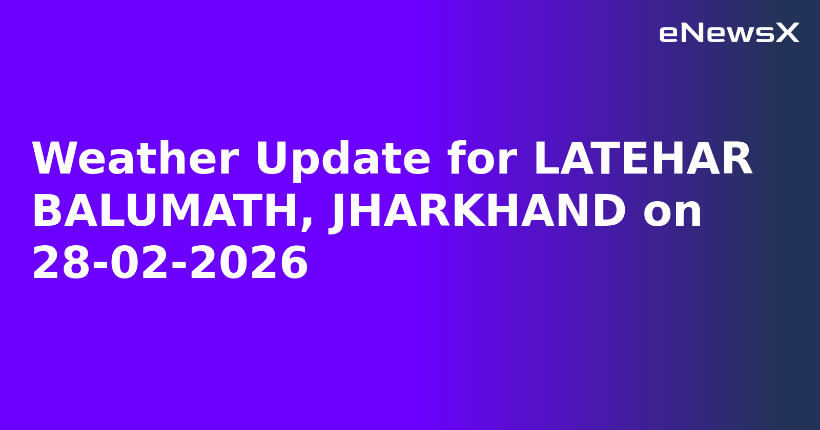 Weather Update for LATEHAR BALUMATH, JHARKHAND on 28-02-2026