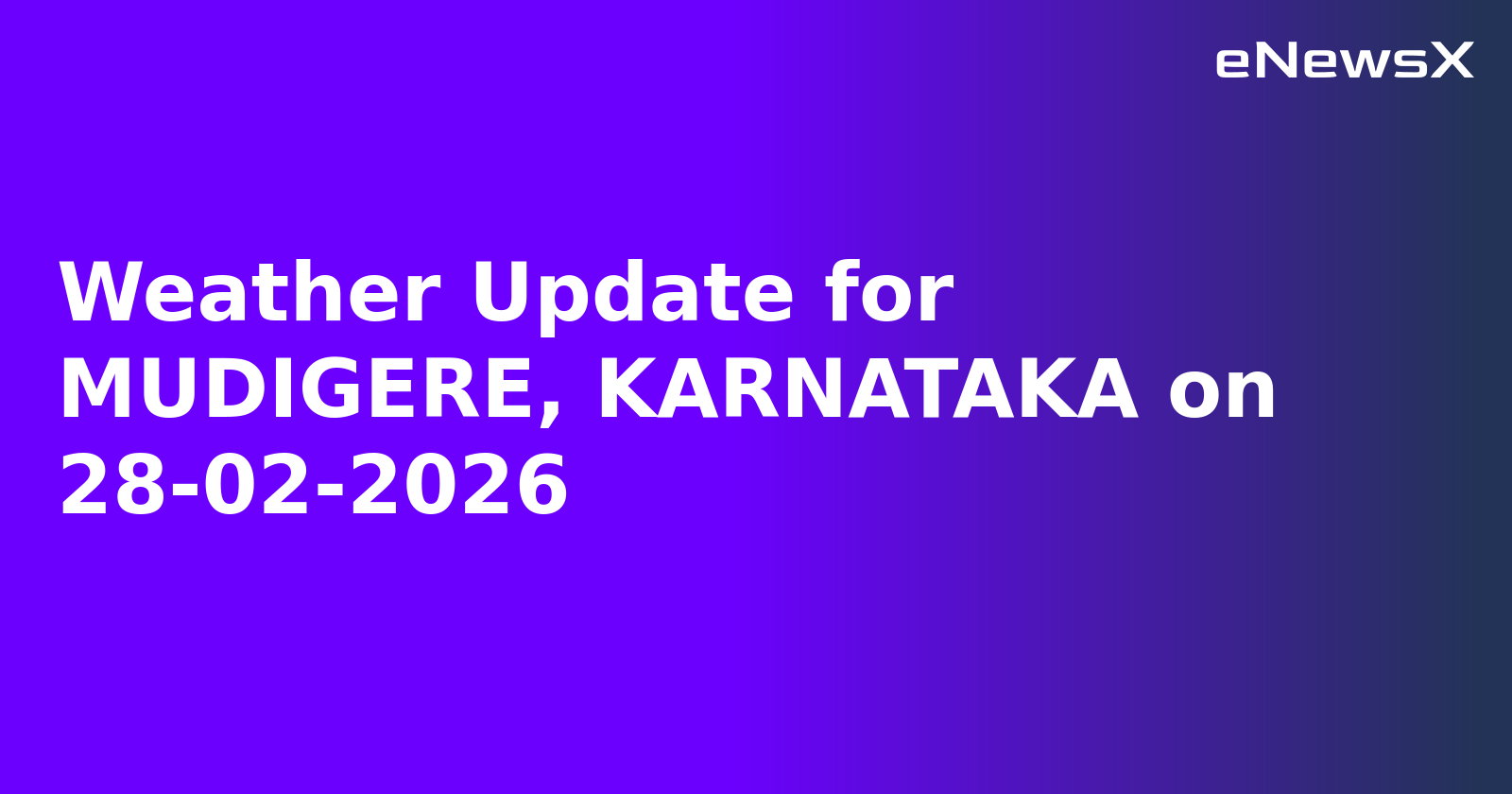 Weather Update for MUDIGERE, KARNATAKA on 28-02-2026