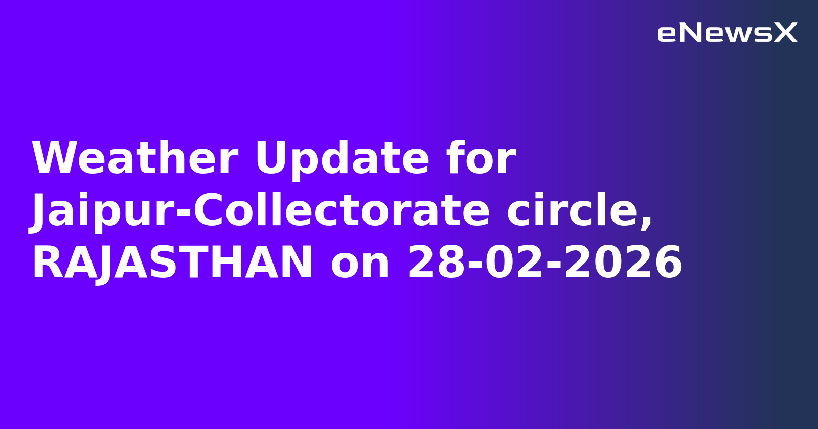 Weather Update for Jaipur-Collectorate circle, RAJASTHAN on 28-02-2026