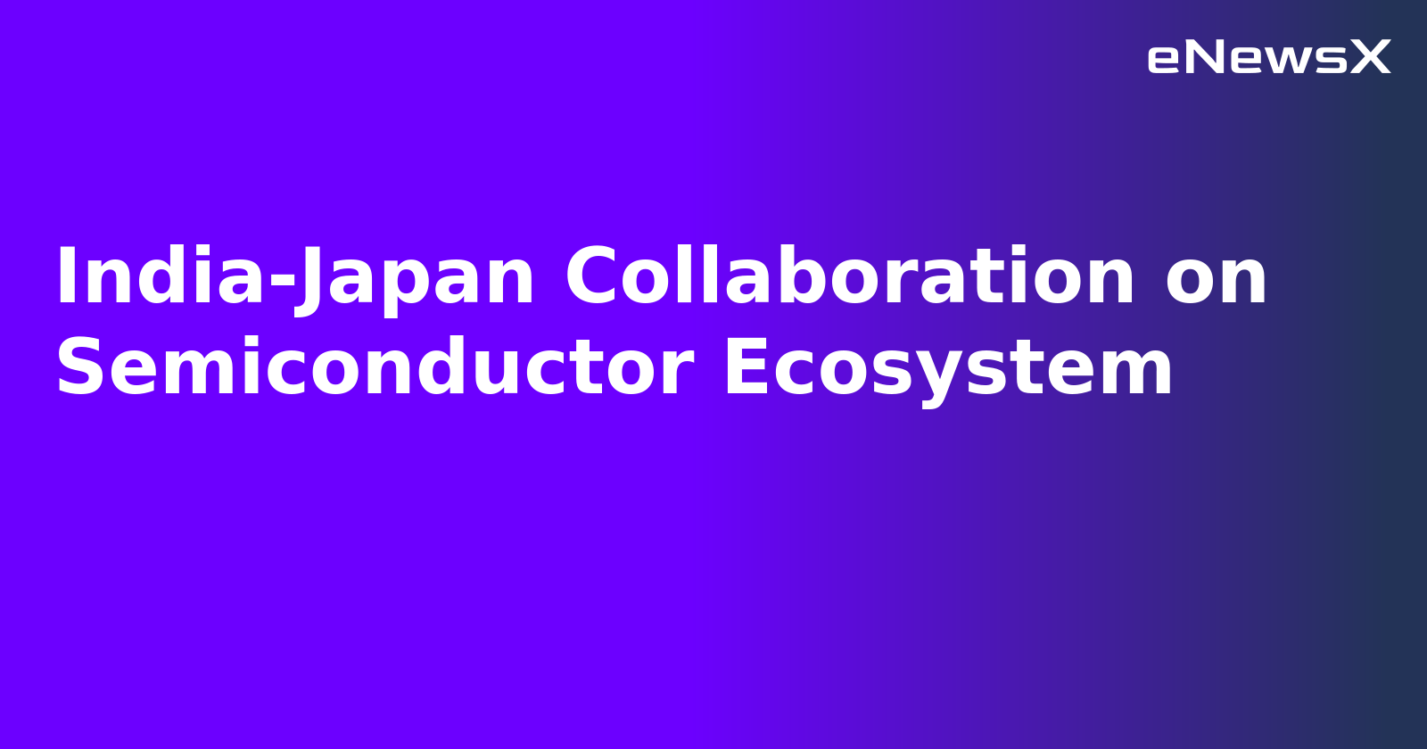 India-Japan Collaboration on Semiconductor Ecosystem