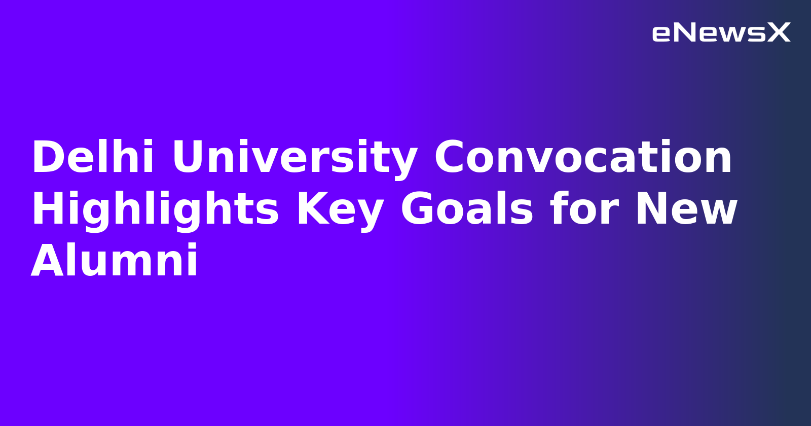 Delhi University Convocation Highlights Key Goals for New Alumni