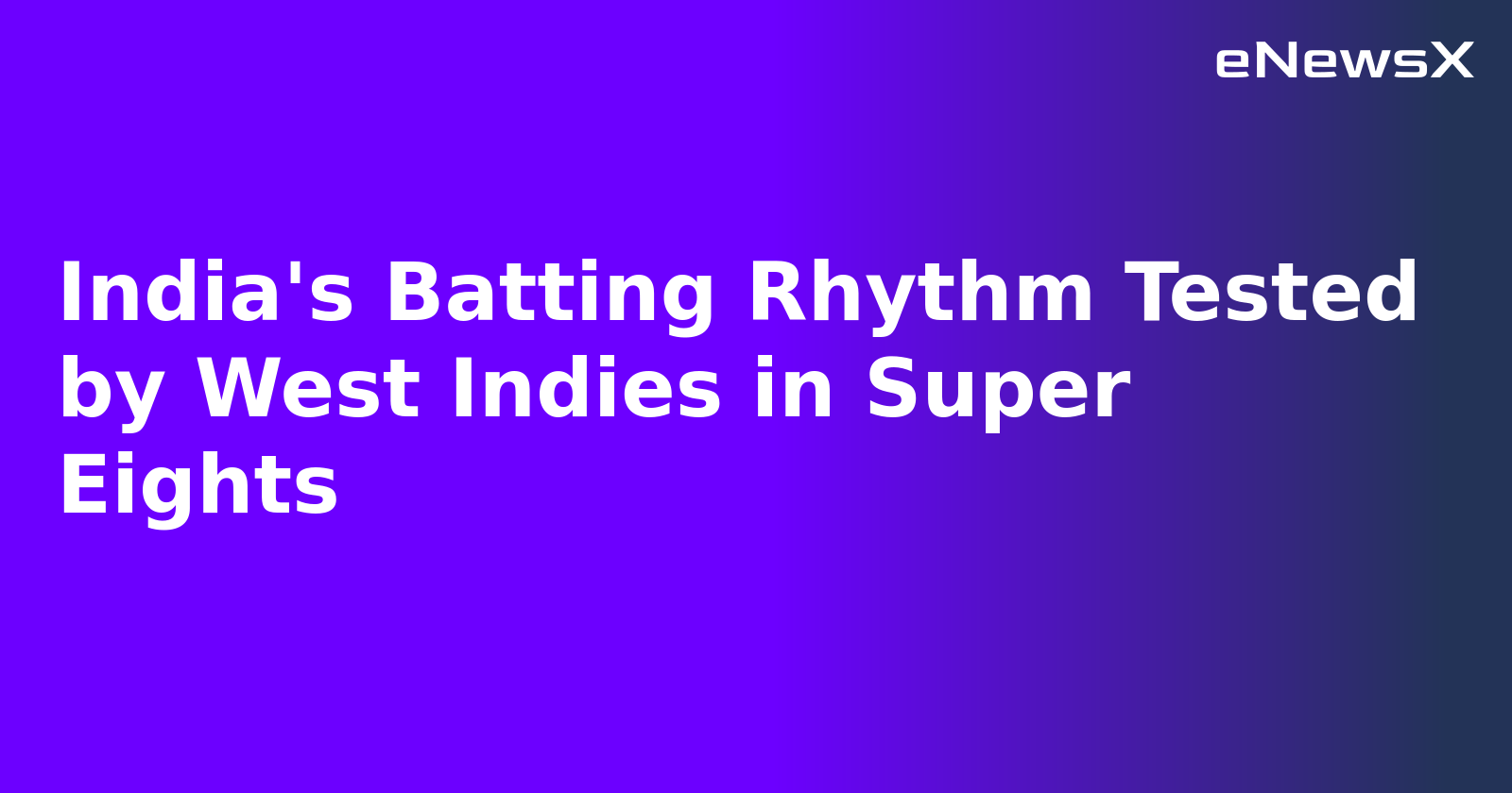 India's Batting Rhythm Tested by West Indies in Super Eights