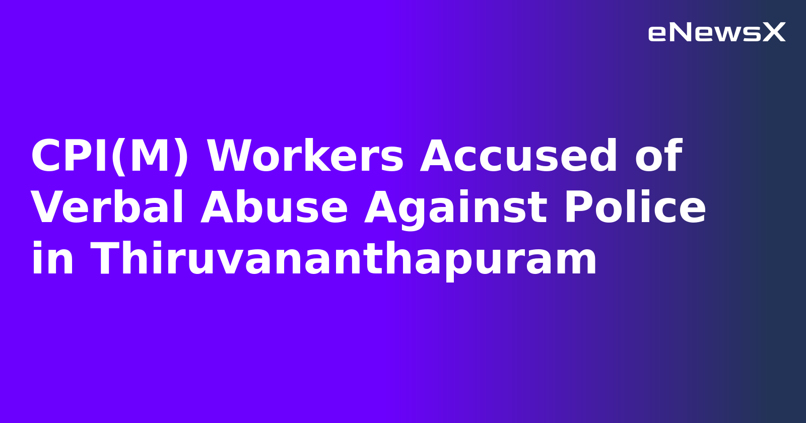 CPI(M) Workers Accused of Verbal Abuse Against Police in Thiruvananthapuram.webp