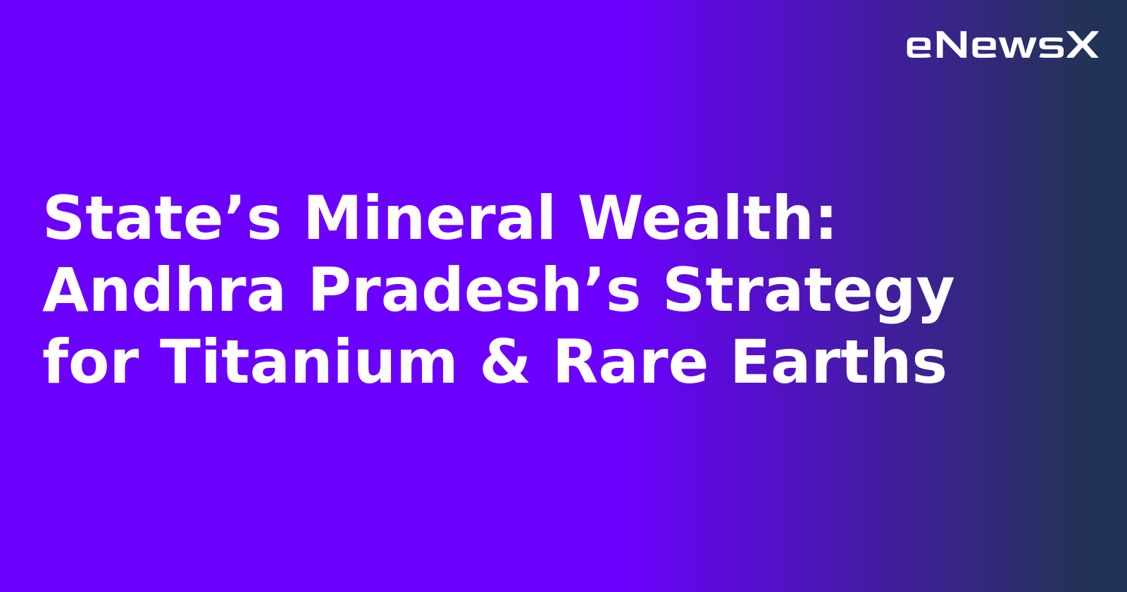 State’s Mineral Wealth: Andhra Pradesh’s Strategy for Titanium & Rare Earths.webp