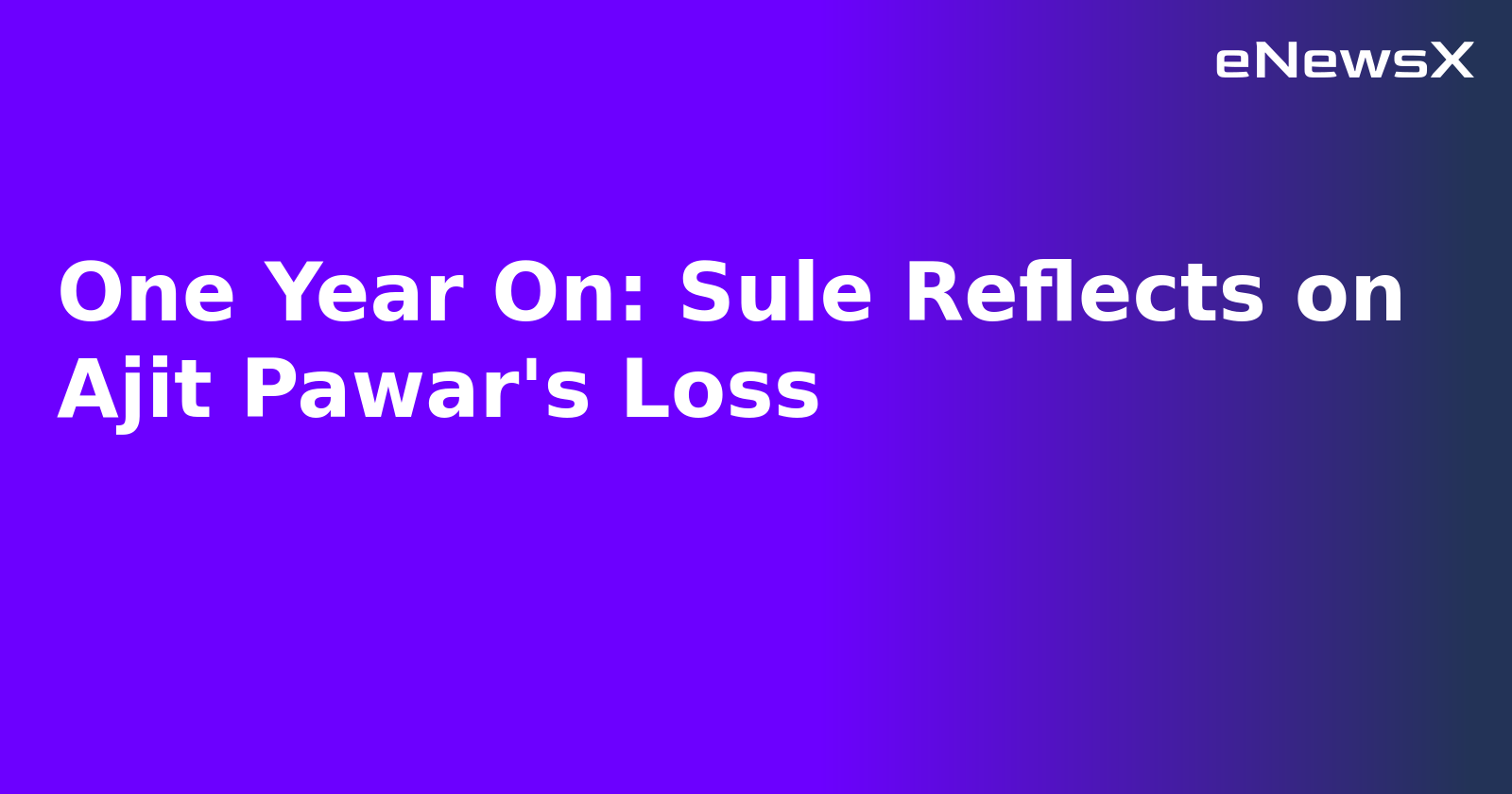 One Year On: Sule Reflects on Ajit Pawar's Loss