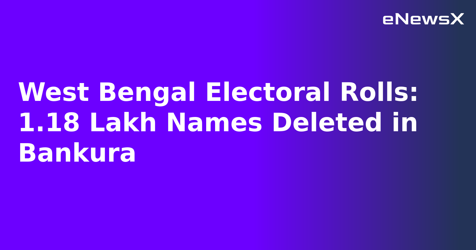 West Bengal Electoral Rolls: 1.18 Lakh Names Deleted in Bankura.webp