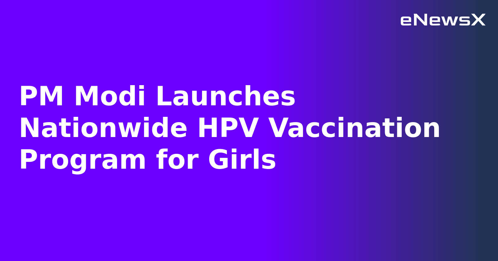 PM Modi Launches Nationwide HPV Vaccination Program for Girls