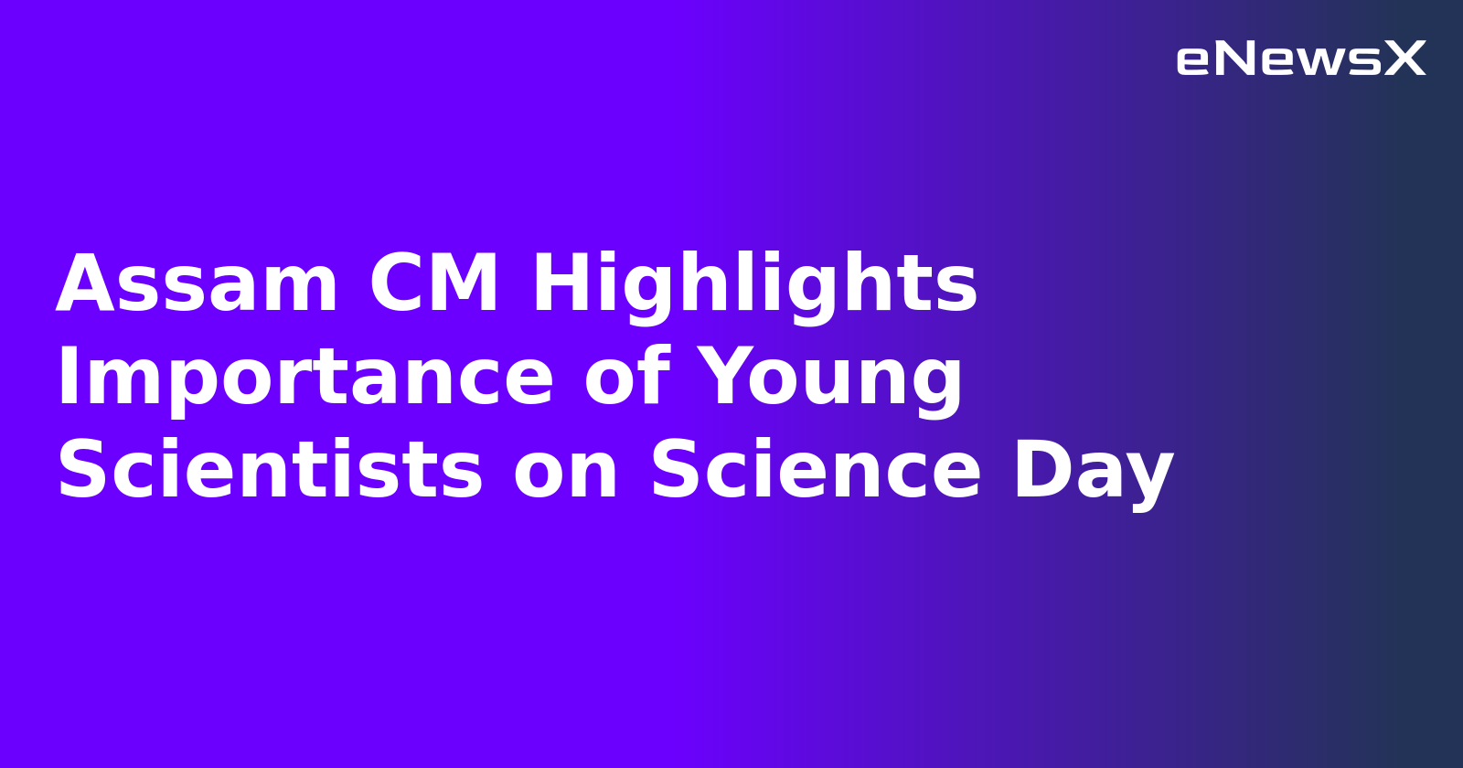 Assam CM Highlights Importance of Young Scientists on Science Day.webp
