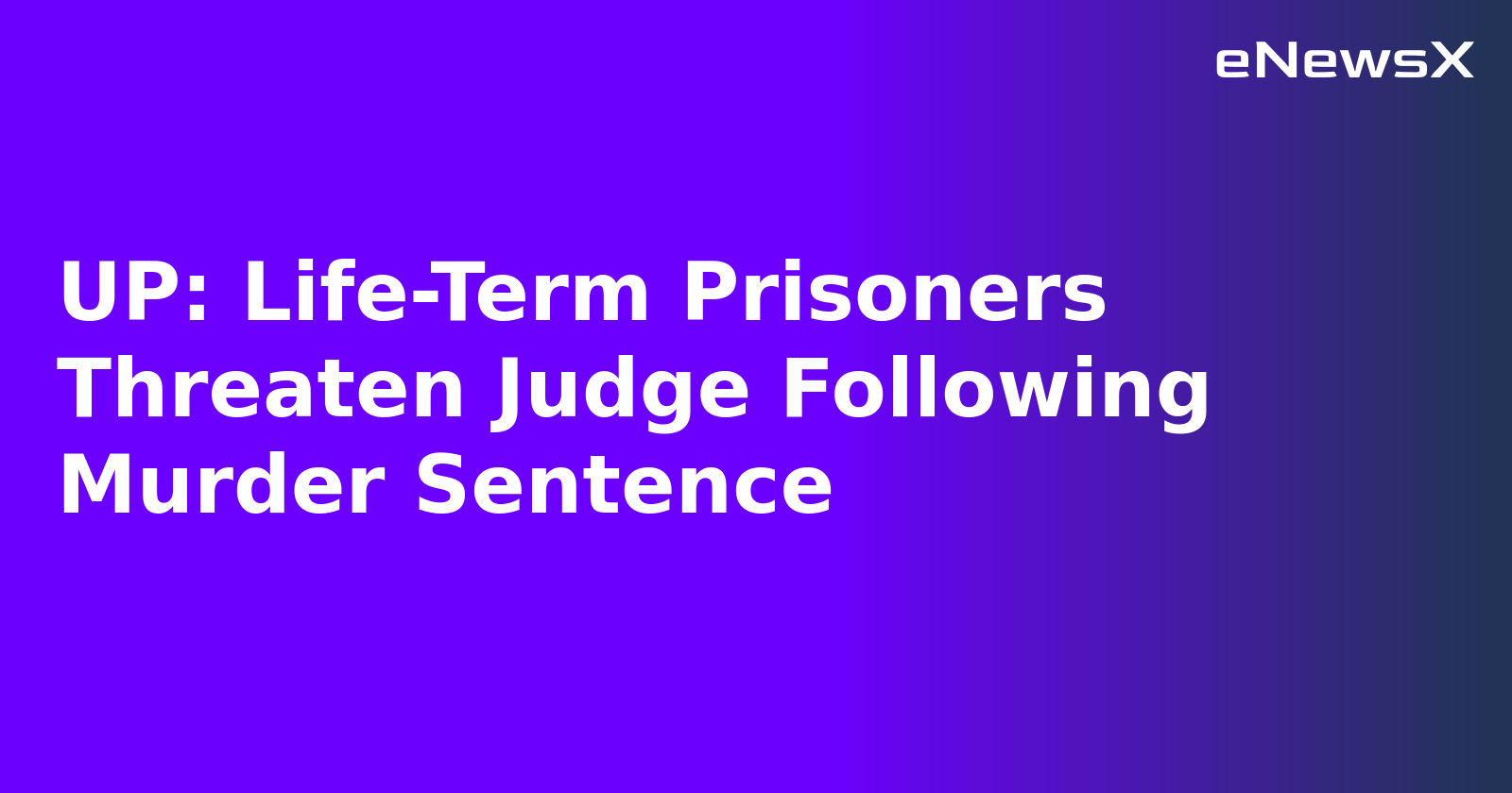 UP: Life-Term Prisoners Threaten Judge Following Murder Sentence.webp