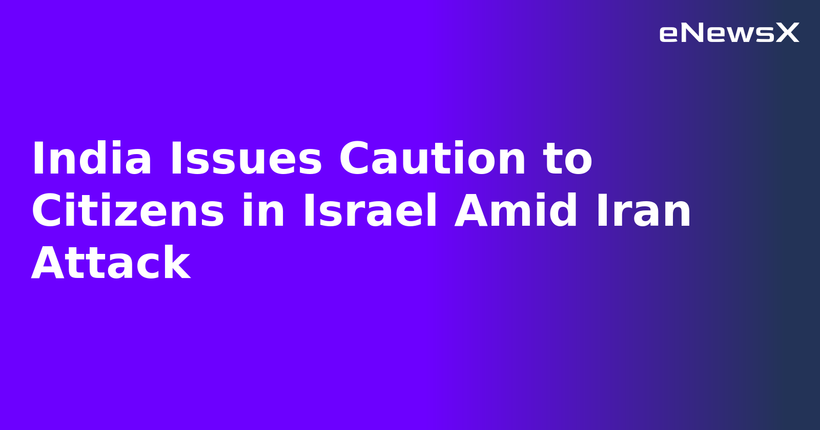 India Issues Caution to Citizens in Israel Amid Iran Attack