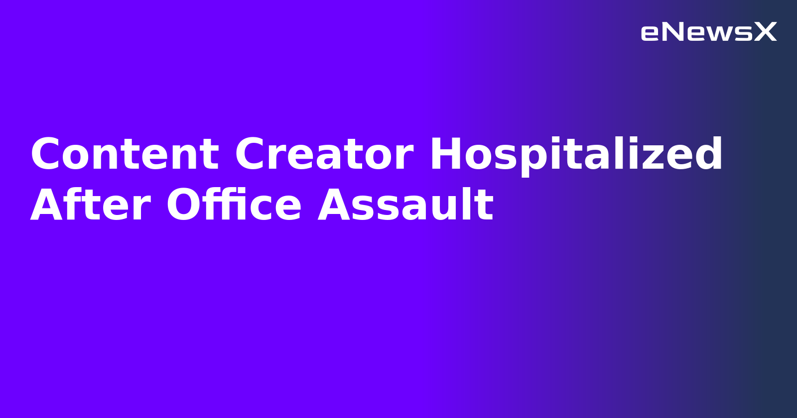 Content Creator Hospitalized After Office Assault.webp