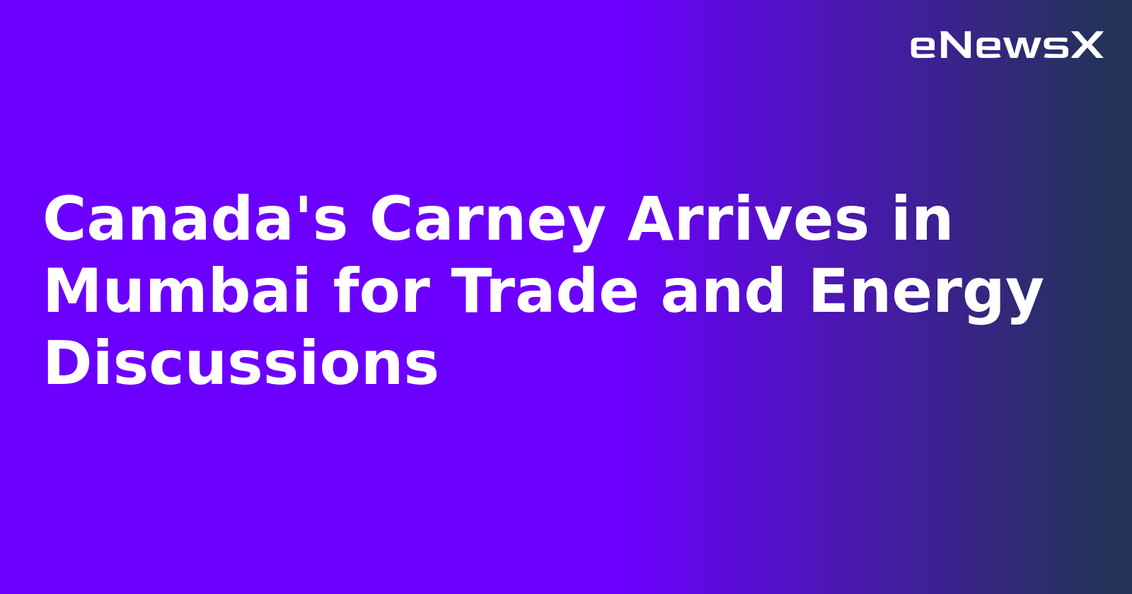 Canada's Carney Arrives in Mumbai for Trade and Energy Discussions