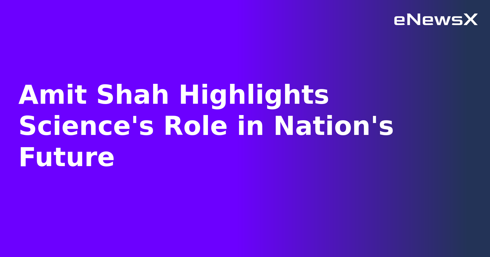 Amit Shah Highlights Science's Role in Nation's Future