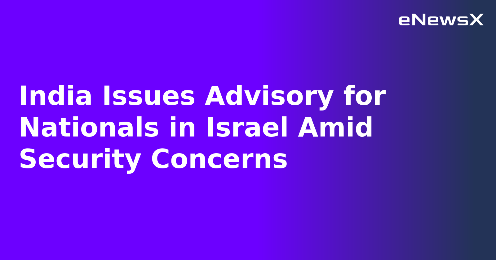 India Issues Advisory for Nationals in Israel Amid Security Concerns