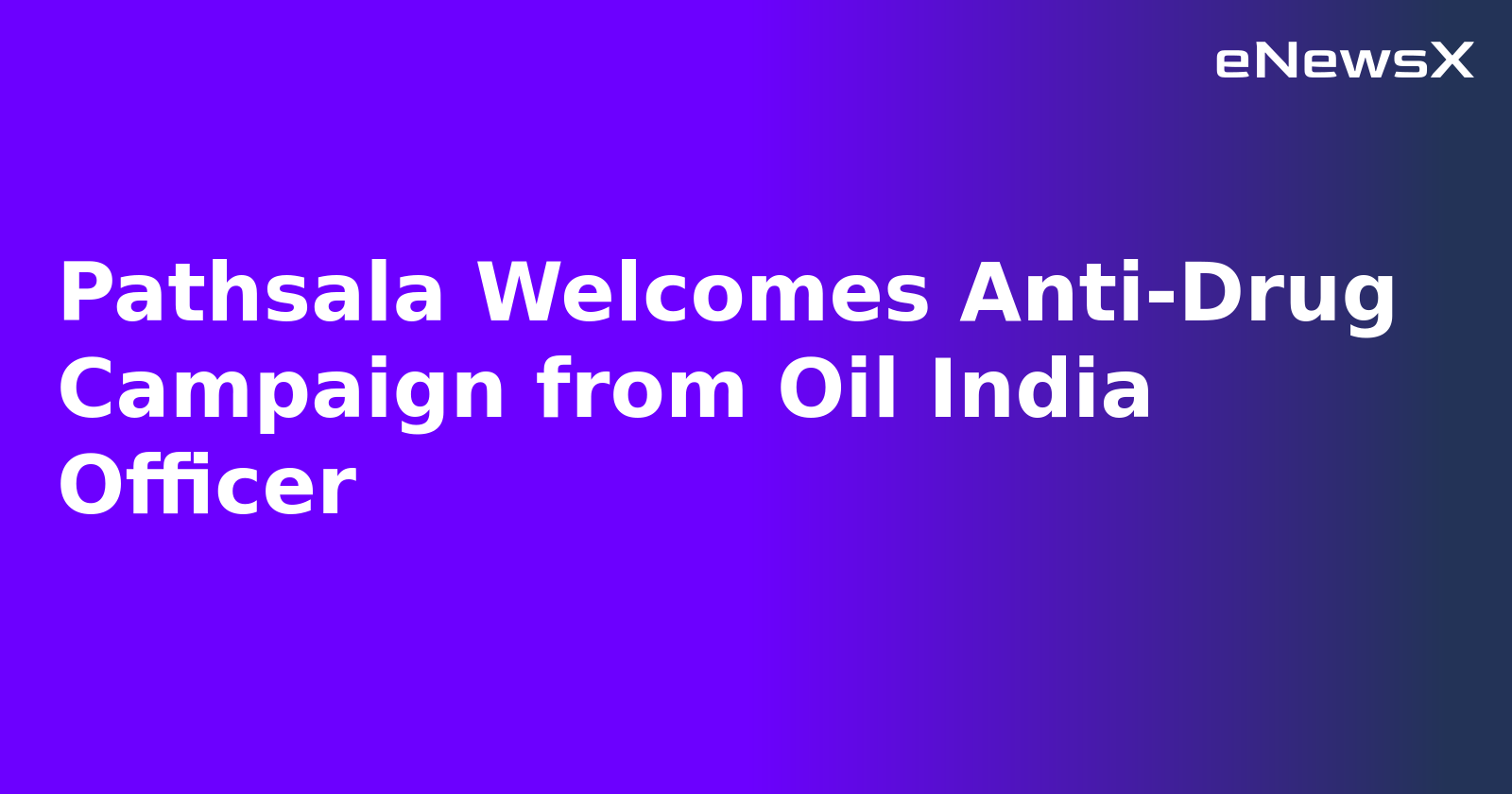 Pathsala Welcomes Anti-Drug Campaign from Oil India Officer.webp Pathsala Welcomes Anti-Drug Campaign from Oil India Officer.webp