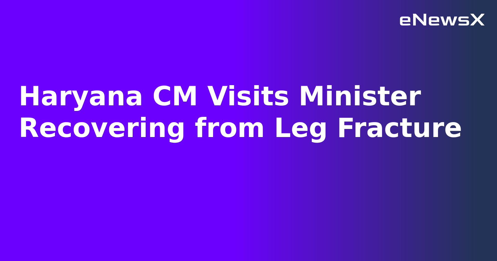 Haryana CM Visits Minister Recovering from Leg Fracture.webp