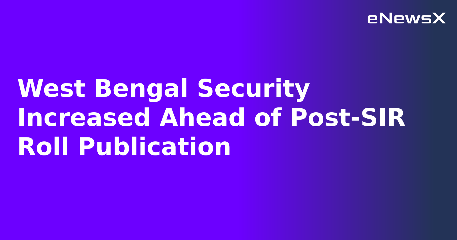 West Bengal Security Increased Ahead of Post-SIR Roll Publication.webp