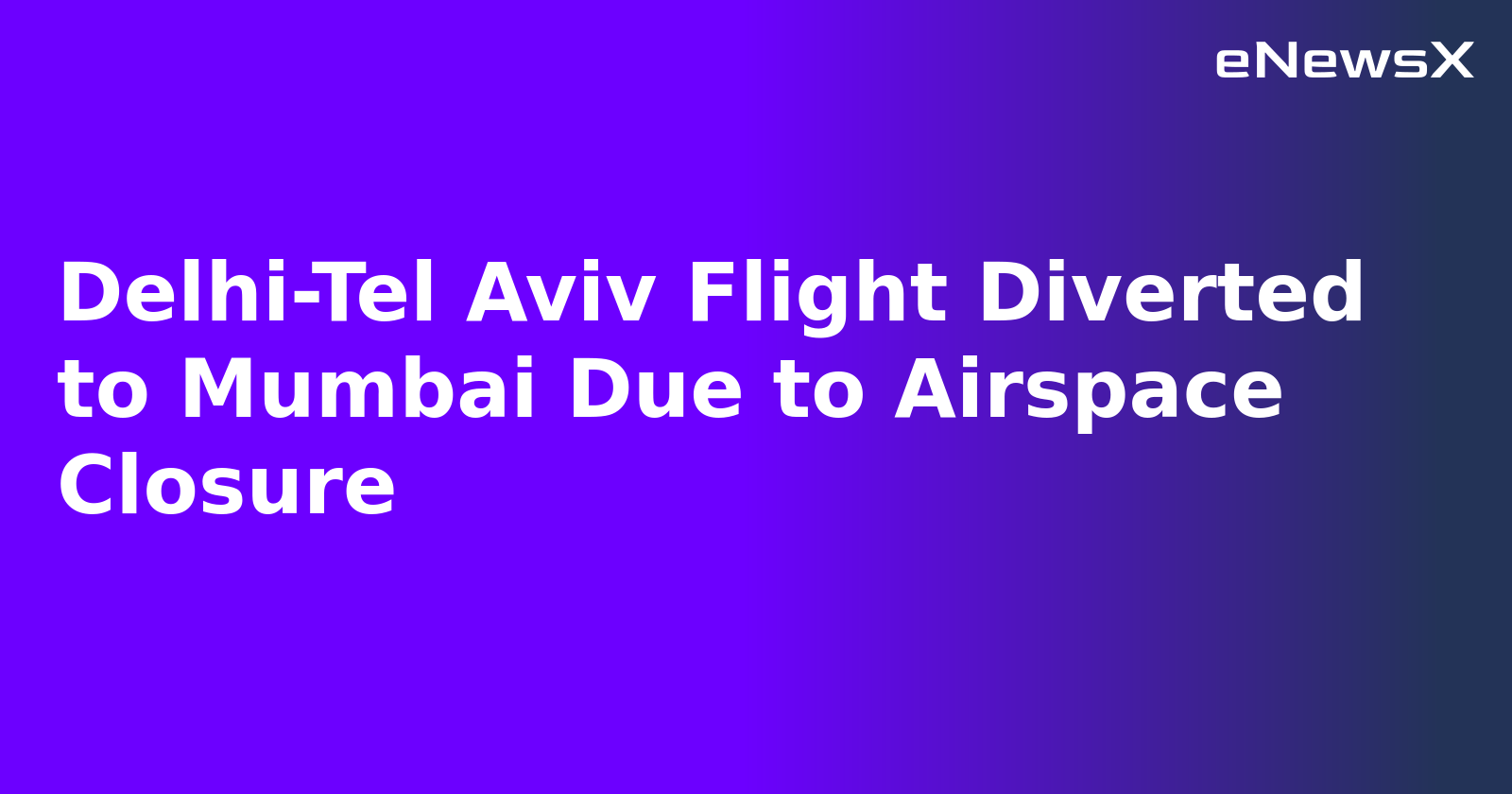 Delhi-Tel Aviv Flight Diverted to Mumbai Due to Airspace Closure