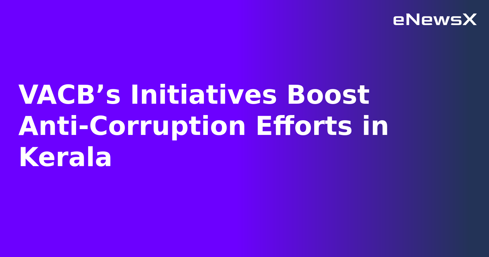 VACB’s Initiatives Boost Anti-Corruption Efforts in Kerala