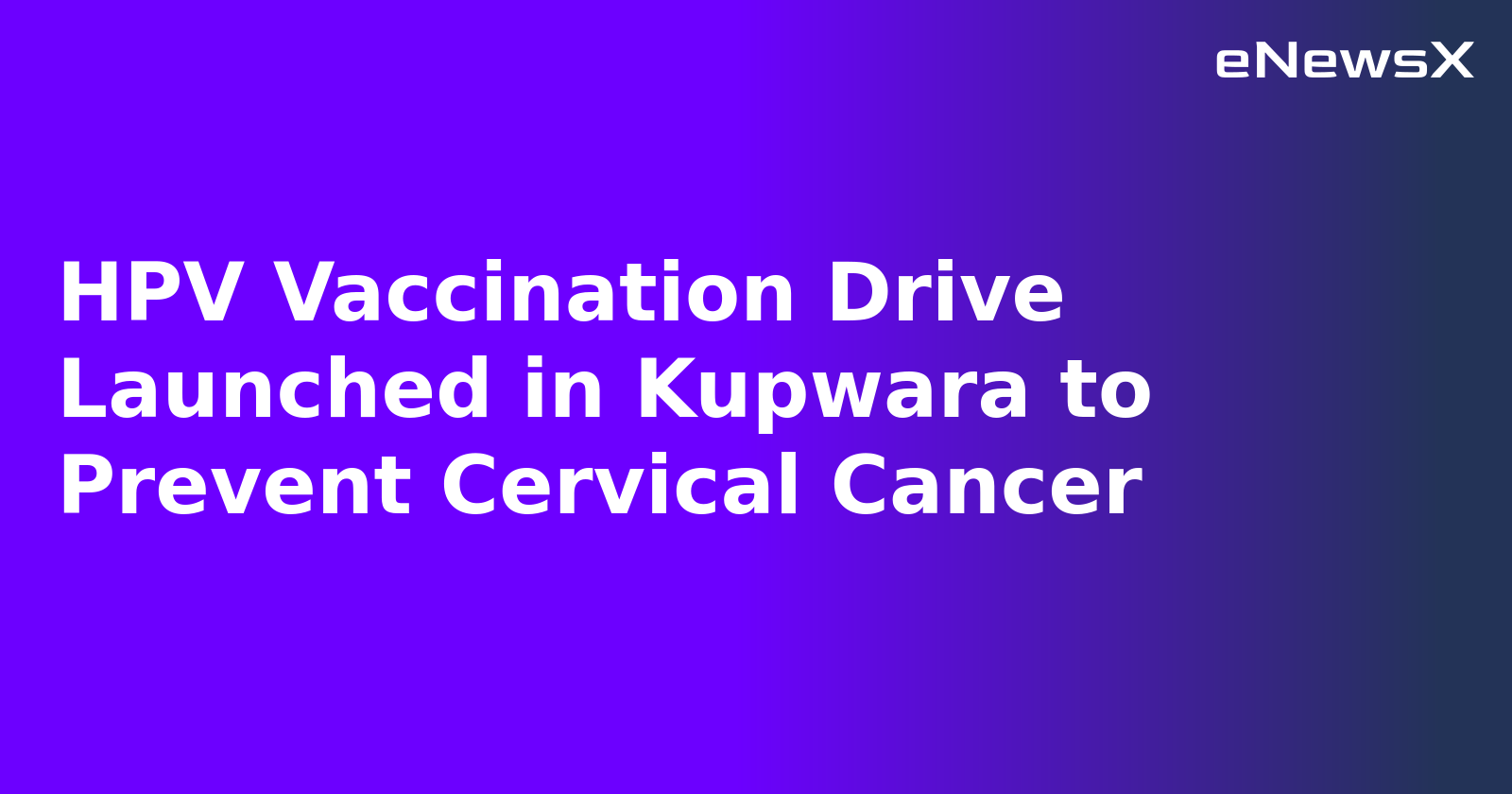HPV Vaccination Drive Launched in Kupwara to Prevent Cervical Cancer