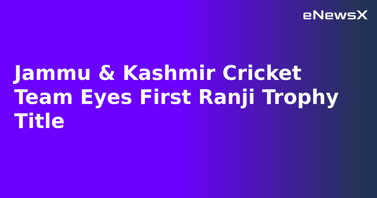 Jammu & Kashmir Cricket Team Eyes First Ranji Trophy Title