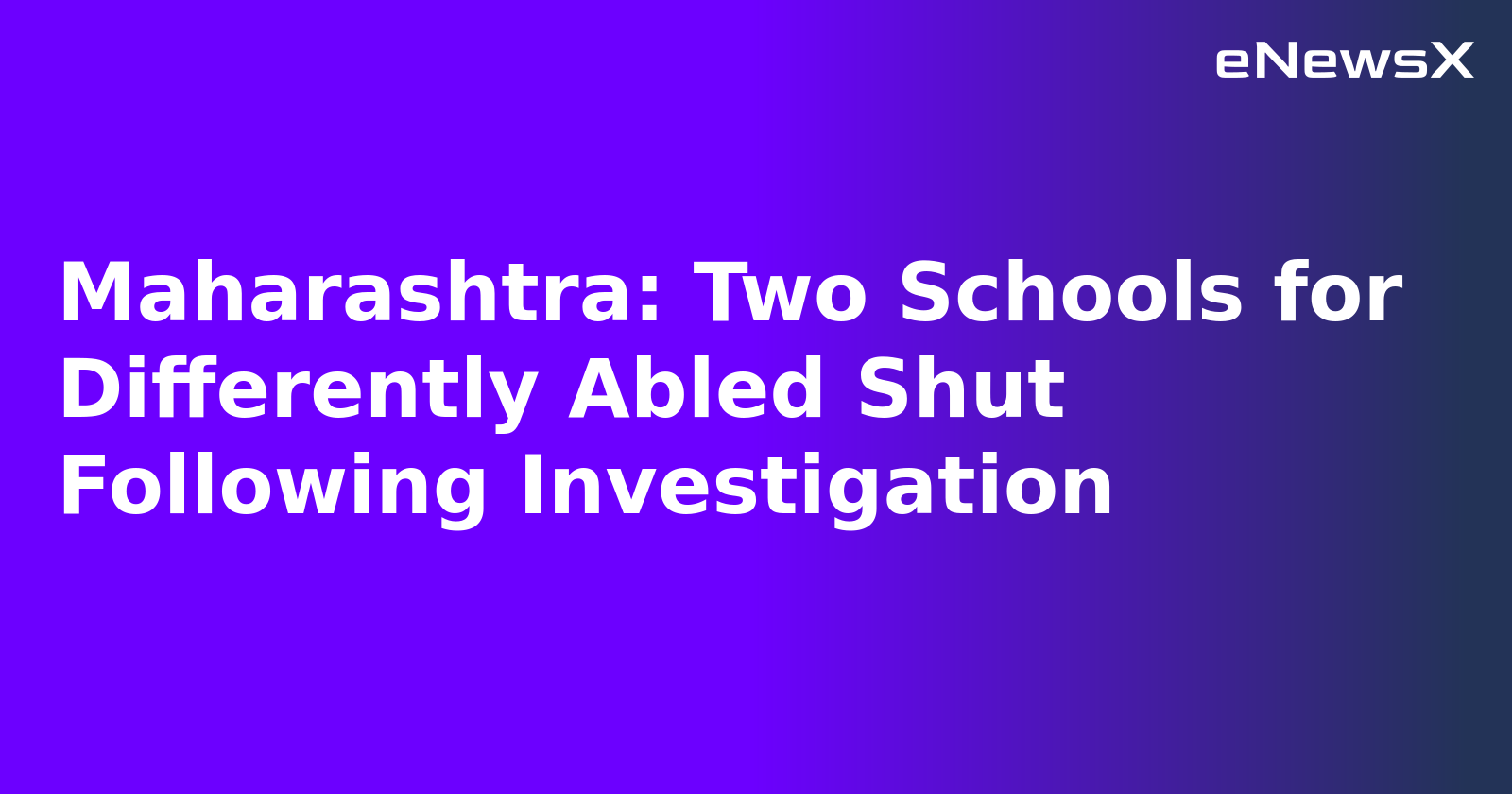 Maharashtra: Two Schools for Differently Abled Shut Following Investigation