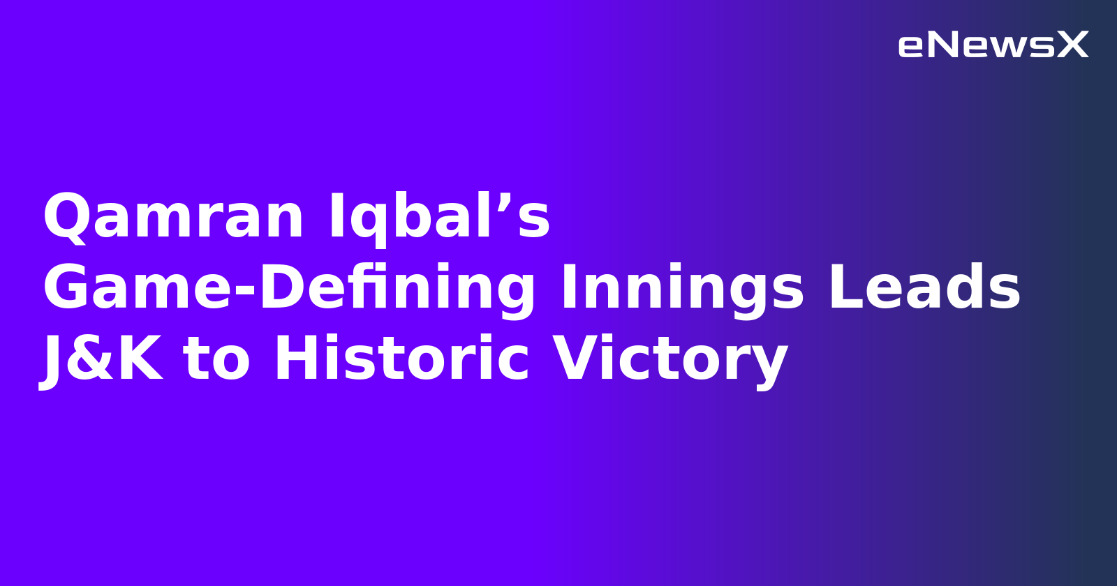 Qamran Iqbal’s Game-Defining Innings Leads J&K to Historic Victory