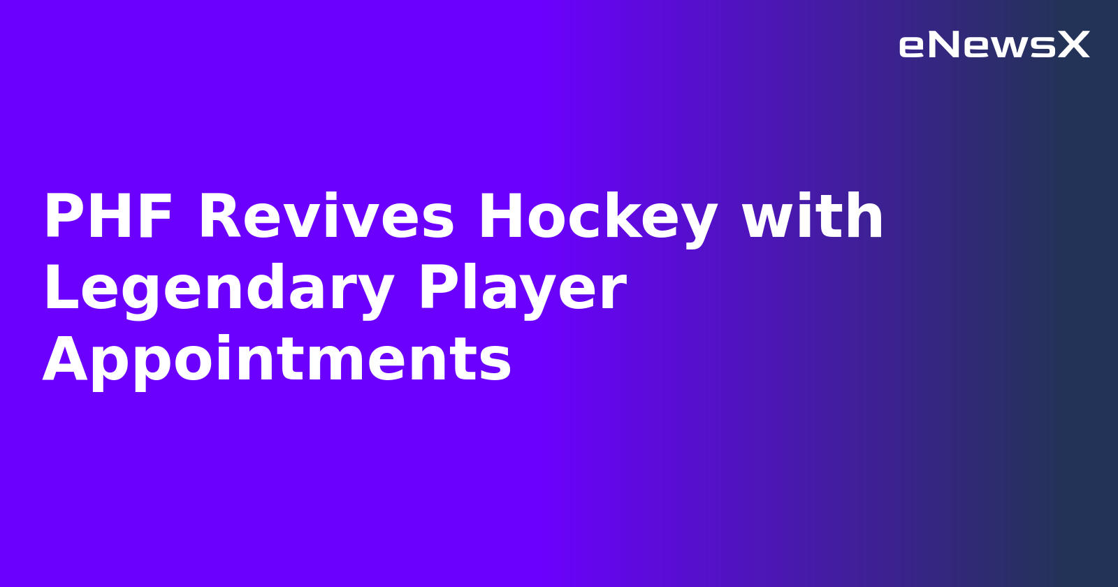 PHF Revives Hockey with Legendary Player Appointments.webp PHF Revives Hockey with Legendary Player Appointments.webp